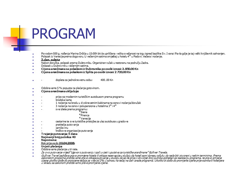 PROGRAM Povodom 500 g. rođenja Marina Držića u 15:00h bit će upriličena velika svečanost